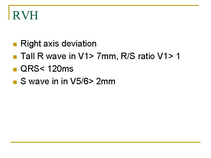 RVH n n Right axis deviation Tall R wave in V 1> 7 mm,