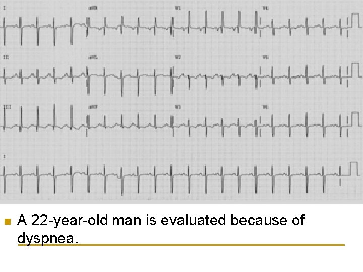 n A 22 -year-old man is evaluated because of dyspnea. 