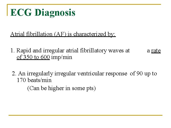 ECG Diagnosis Atrial fibrillation (AF) is characterized by: 1. Rapid and irregular atrial fibrillatory