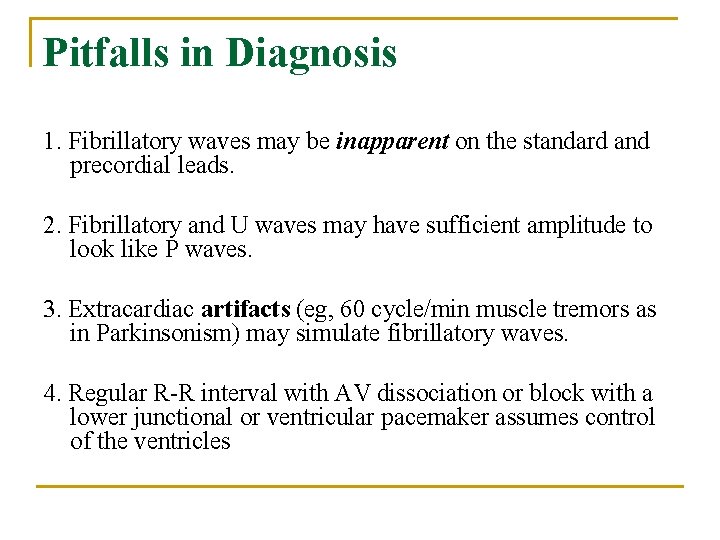 Pitfalls in Diagnosis 1. Fibrillatory waves may be inapparent on the standard and precordial