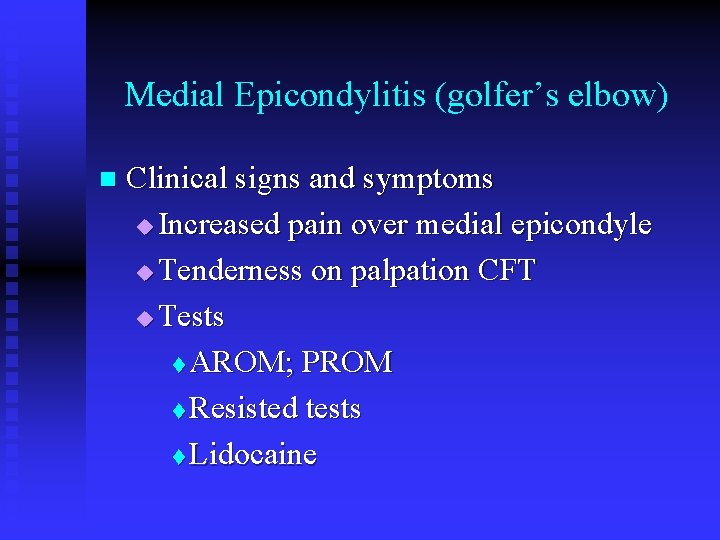 Medial Epicondylitis (golfer’s elbow) n Clinical signs and symptoms u Increased pain over medial