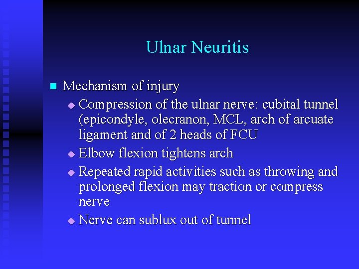 Ulnar Neuritis n Mechanism of injury u Compression of the ulnar nerve: cubital tunnel