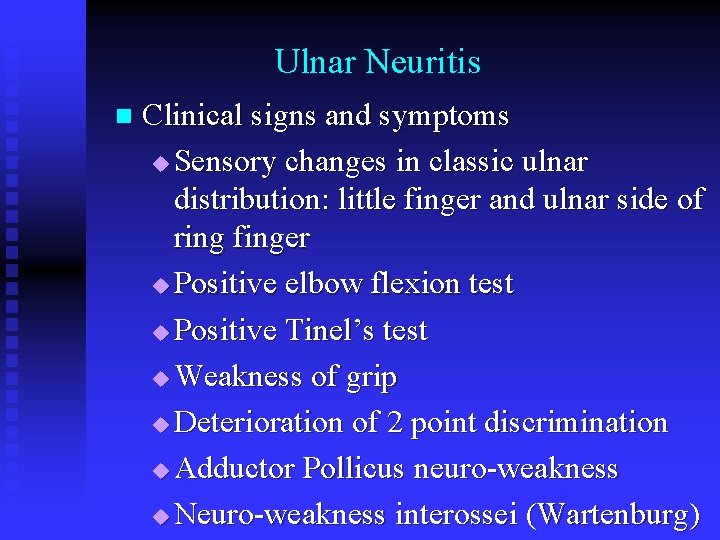 Ulnar Neuritis n Clinical signs and symptoms u Sensory changes in classic ulnar distribution: