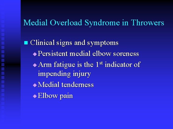 Medial Overload Syndrome in Throwers n Clinical signs and symptoms u Persistent medial elbow