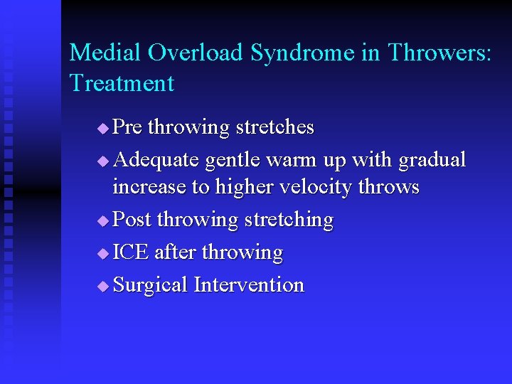 Medial Overload Syndrome in Throwers: Treatment Pre throwing stretches u Adequate gentle warm up