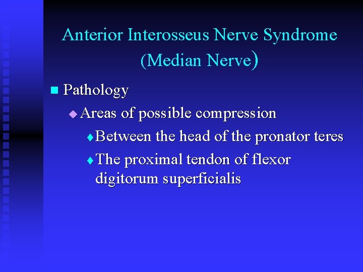 Anterior Interosseus Nerve Syndrome (Median Nerve) n Pathology u Areas of possible compression t