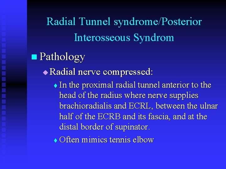 Radial Tunnel syndrome/Posterior Interosseous Syndrom n Pathology u Radial nerve compressed: In the proximal
