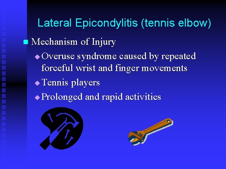 Lateral Epicondylitis (tennis elbow) n Mechanism of Injury u Overuse syndrome caused by repeated