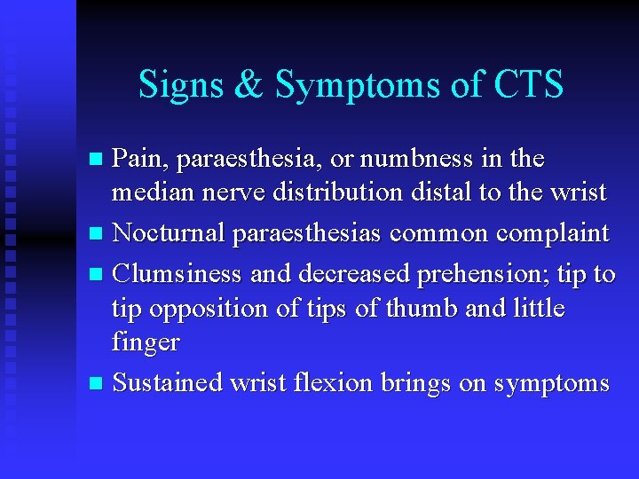 Signs & Symptoms of CTS Pain, paraesthesia, or numbness in the median nerve distribution