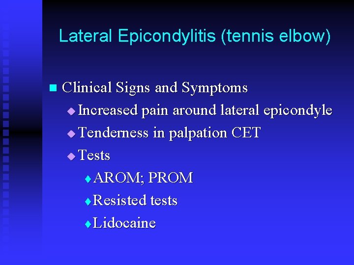 Lateral Epicondylitis (tennis elbow) n Clinical Signs and Symptoms u Increased pain around lateral