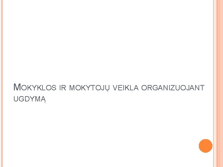 MOKYKLOS IR MOKYTOJŲ VEIKLA ORGANIZUOJANT UGDYMĄ 