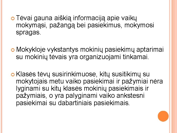  Tėvai gauna aiškią informaciją apie vaikų mokymąsi, pažangą bei pasiekimus, mokymosi spragas. Mokykloje