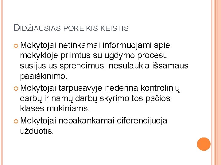 DIDŽIAUSIAS POREIKIS KEISTIS Mokytojai netinkamai informuojami apie mokykloje priimtus su ugdymo procesu susijusius sprendimus,