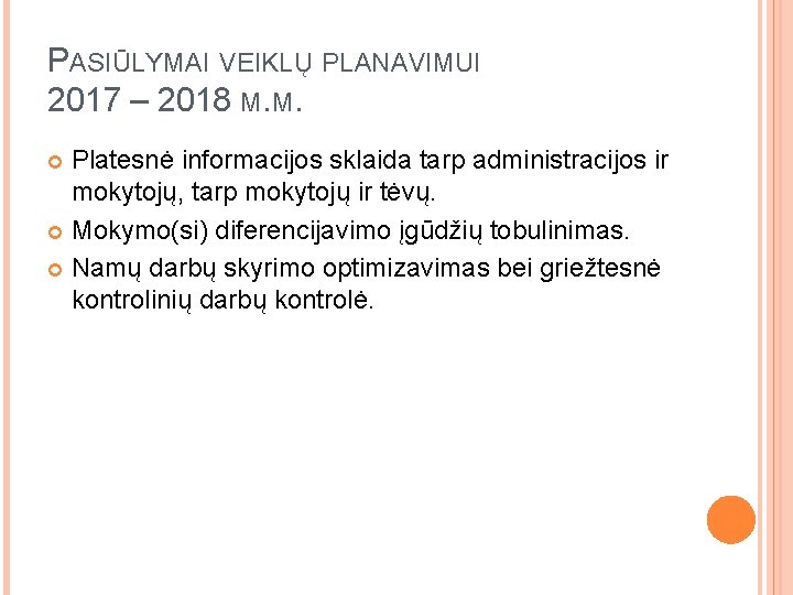 PASIŪLYMAI VEIKLŲ PLANAVIMUI 2017 – 2018 M. M. Platesnė informacijos sklaida tarp administracijos ir