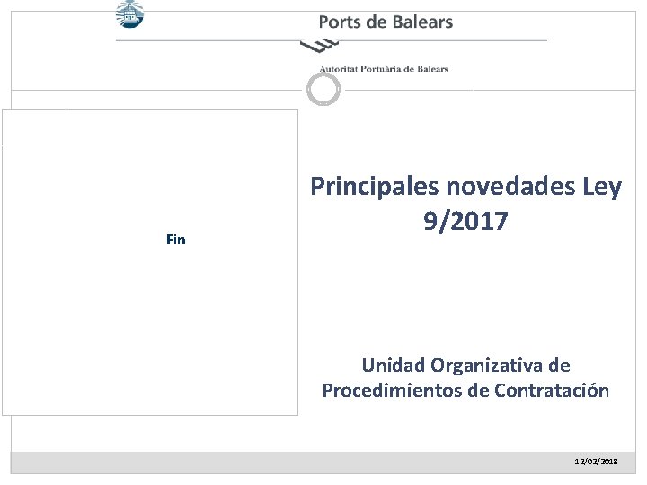 Fin Principales novedades Ley 9/2017 Unidad Organizativa de Procedimientos de Contratación 12/02/2018 