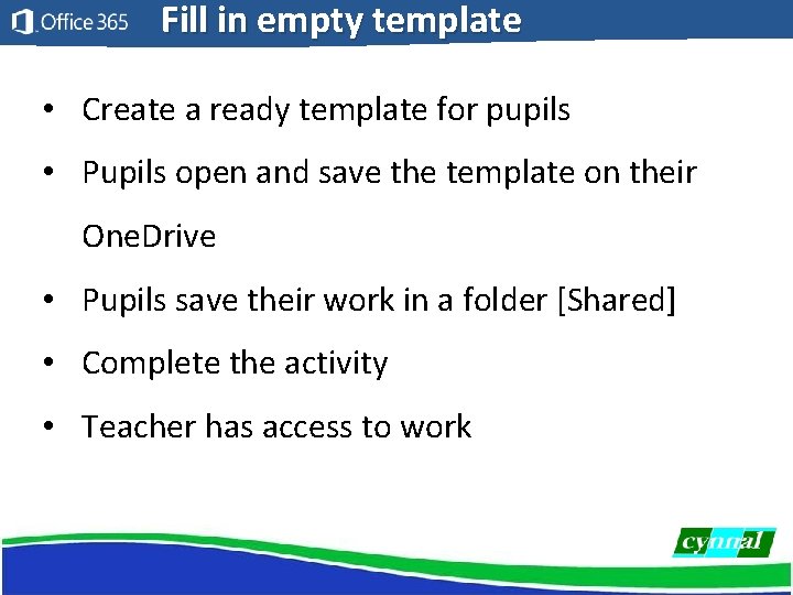 Fill in empty template • Create a ready template for pupils • Pupils open