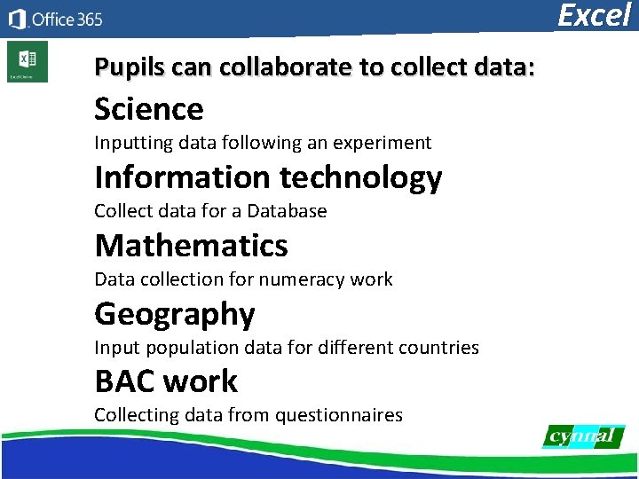 Excel Pupils can collaborate to collect data: Science Inputting data following an experiment Information