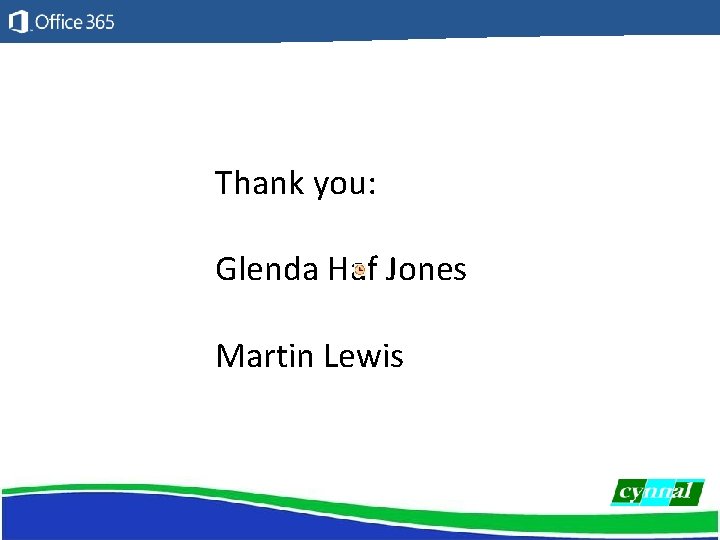 Thank you: Glenda Haf Jones Martin Lewis 