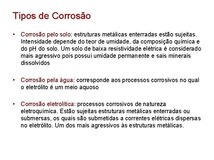 Tipos de Corrosão • Corrosão pelo solo: estruturas metálicas enterradas estão sujeitas. Intensidade depende