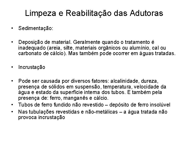 Limpeza e Reabilitação das Adutoras • Sedimentação: • Deposição de material. Geralmente quando o