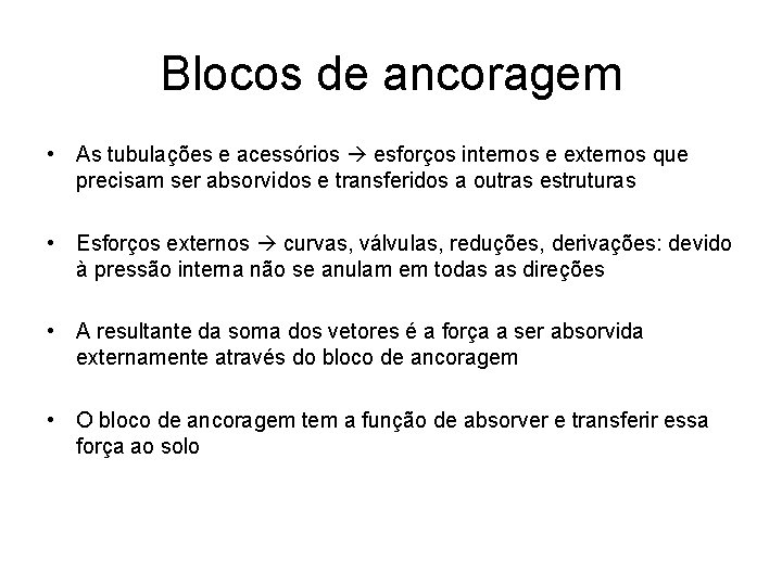 Blocos de ancoragem • As tubulações e acessórios esforços internos e externos que precisam