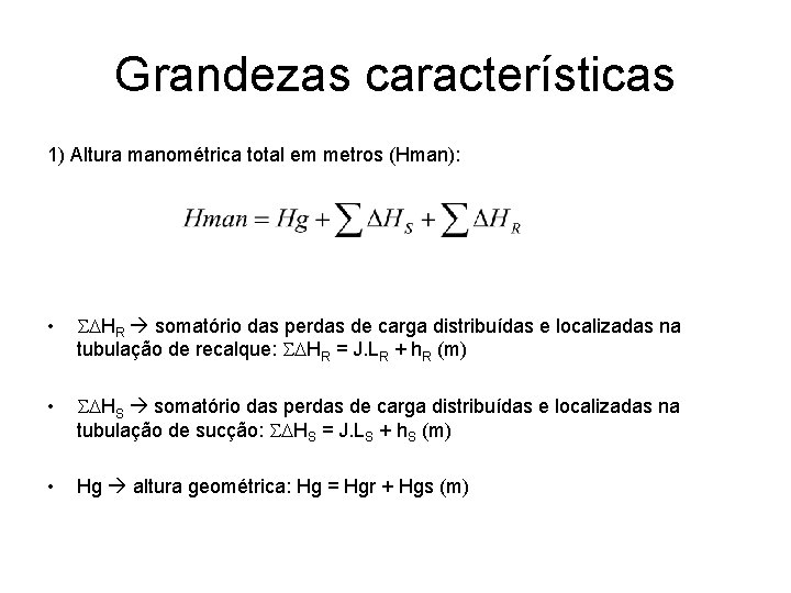 Grandezas características 1) Altura manométrica total em metros (Hman): • HR somatório das perdas