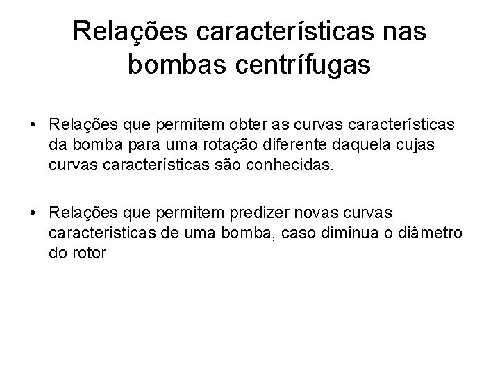 Relações características nas bombas centrífugas • Relações que permitem obter as curvas características da