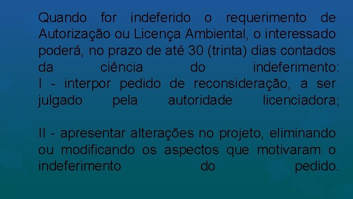 Quando for indeferido o requerimento de Autorização ou Licença Ambiental, o interessado poderá, no