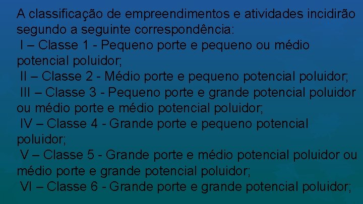 A classificação de empreendimentos e atividades incidirão segundo a seguinte correspondência: I – Classe