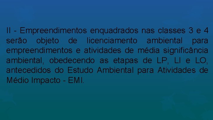 II - Empreendimentos enquadrados nas classes 3 e 4 serão objeto de licenciamento ambiental