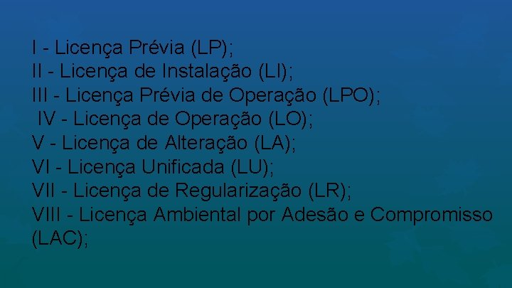 I - Licença Prévia (LP); II - Licença de Instalação (LI); III - Licença