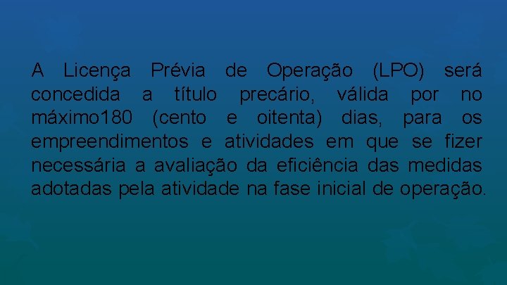 A Licença Prévia de Operação (LPO) será concedida a título precário, válida por no