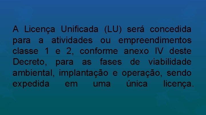 A Licença Unificada (LU) será concedida para a atividades ou empreendimentos classe 1 e