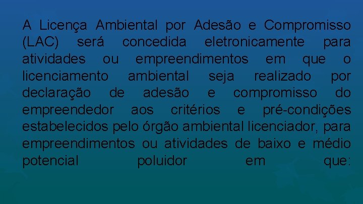 A Licença Ambiental por Adesão e Compromisso (LAC) será concedida eletronicamente para atividades ou