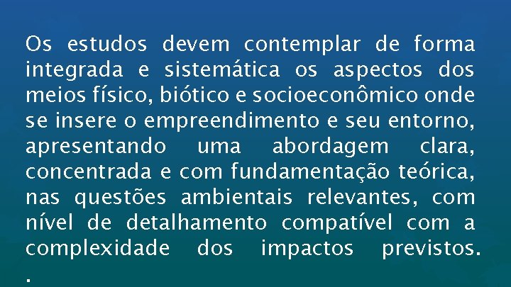 Os estudos devem contemplar de forma integrada e sistemática os aspectos dos meios físico,