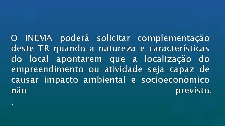 O INEMA poderá solicitar complementação deste TR quando a natureza e características do local