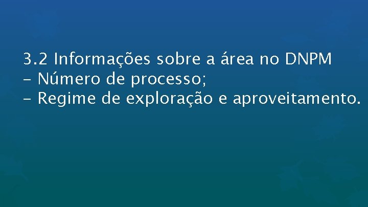 3. 2 Informações sobre a área no DNPM - Número de processo; - Regime