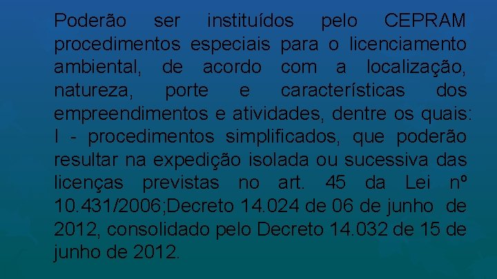 Poderão ser instituídos pelo CEPRAM procedimentos especiais para o licenciamento ambiental, de acordo com