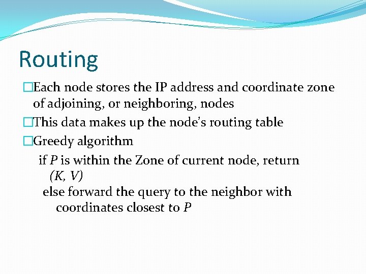 Routing �Each node stores the IP address and coordinate zone of adjoining, or neighboring,