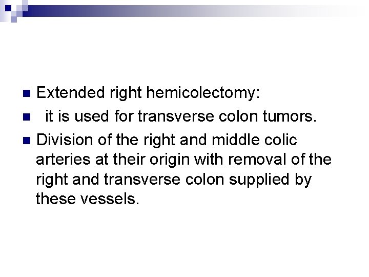 Extended right hemicolectomy: n it is used for transverse colon tumors. n Division of