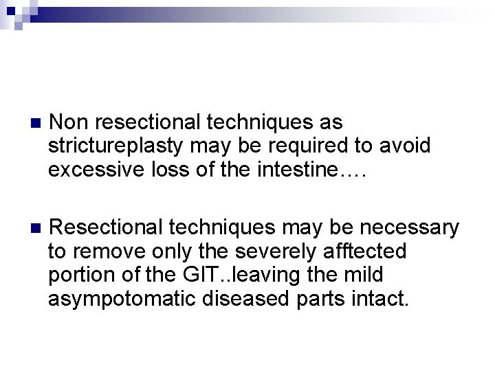 n Non resectional techniques as strictureplasty may be required to avoid excessive loss of