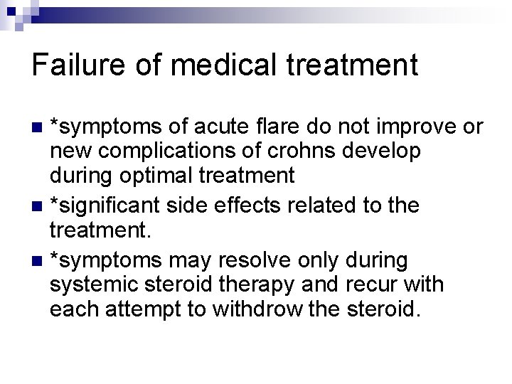 Failure of medical treatment *symptoms of acute flare do not improve or new complications