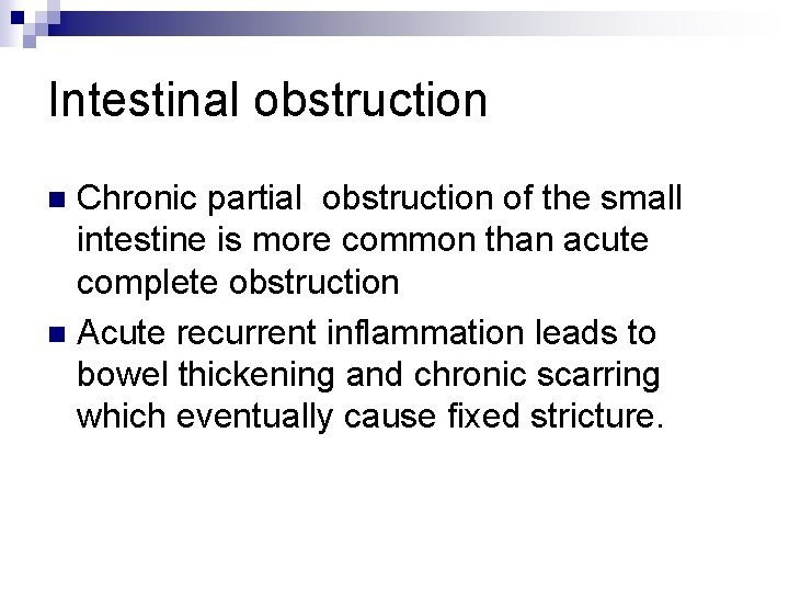 Intestinal obstruction Chronic partial obstruction of the small intestine is more common than acute