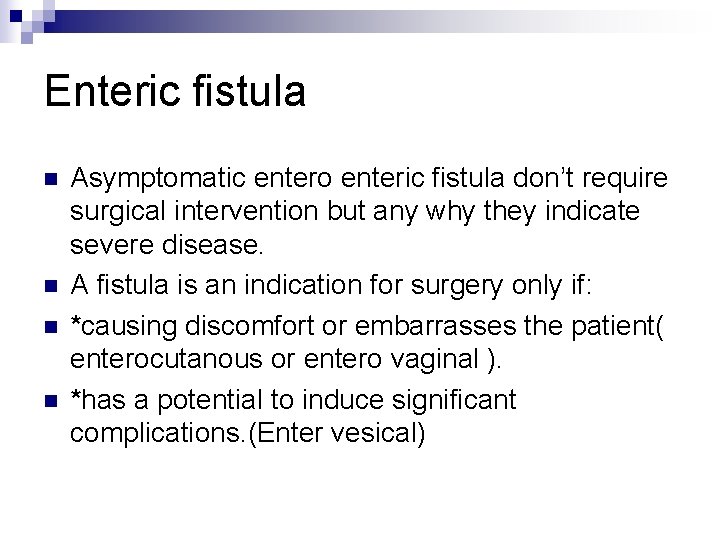 Enteric fistula n n Asymptomatic entero enteric fistula don’t require surgical intervention but any