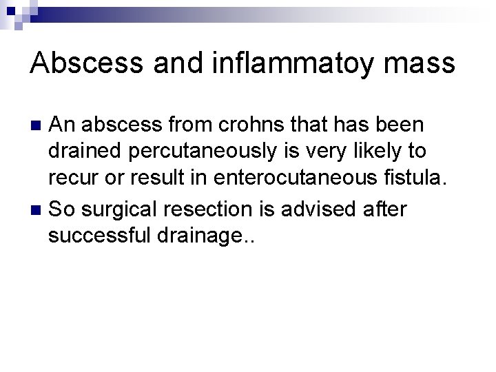 Abscess and inflammatoy mass An abscess from crohns that has been drained percutaneously is