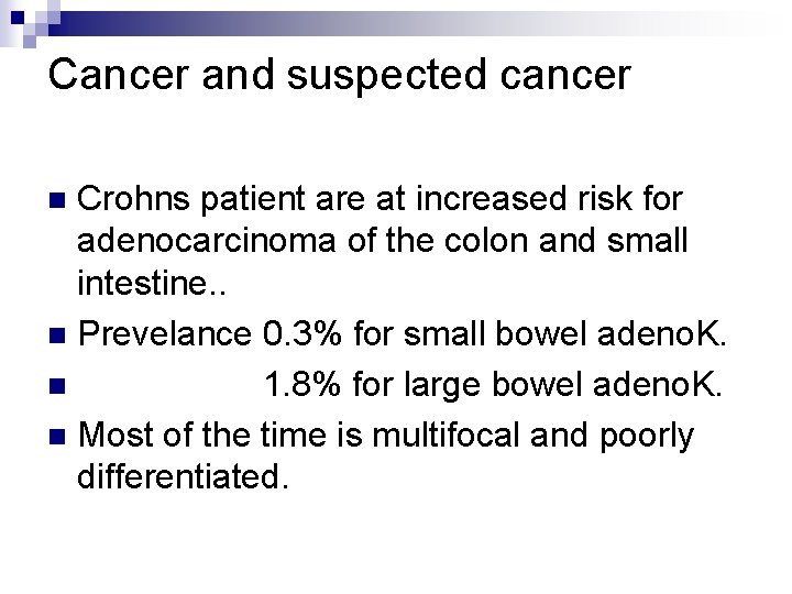 Cancer and suspected cancer Crohns patient are at increased risk for adenocarcinoma of the