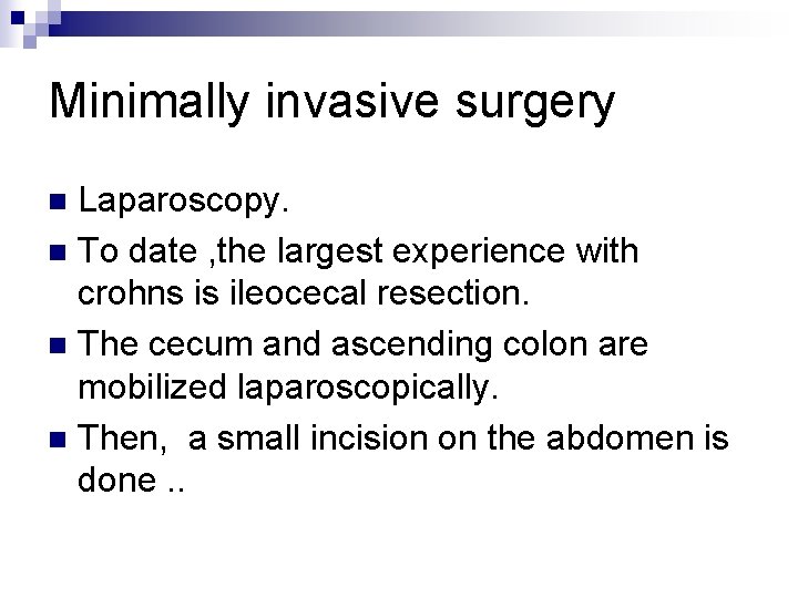 Minimally invasive surgery Laparoscopy. n To date , the largest experience with crohns is