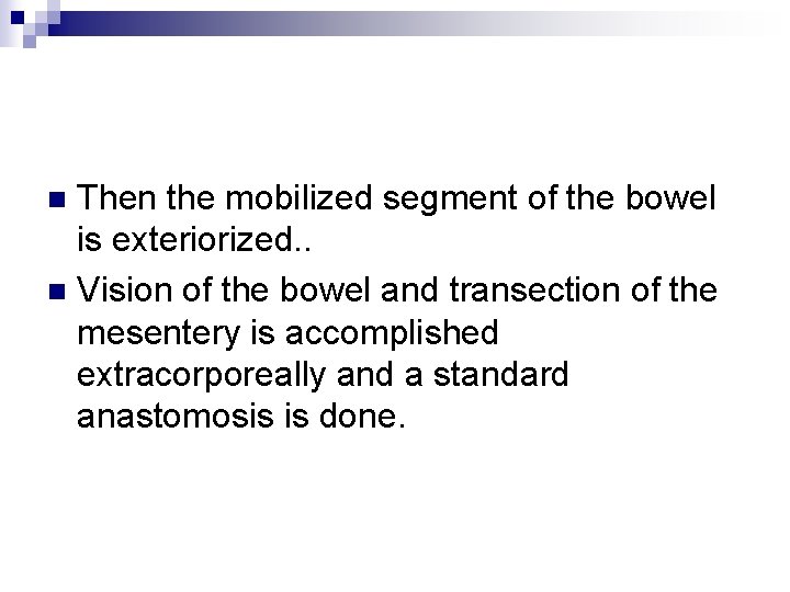 Then the mobilized segment of the bowel is exteriorized. . n Vision of the