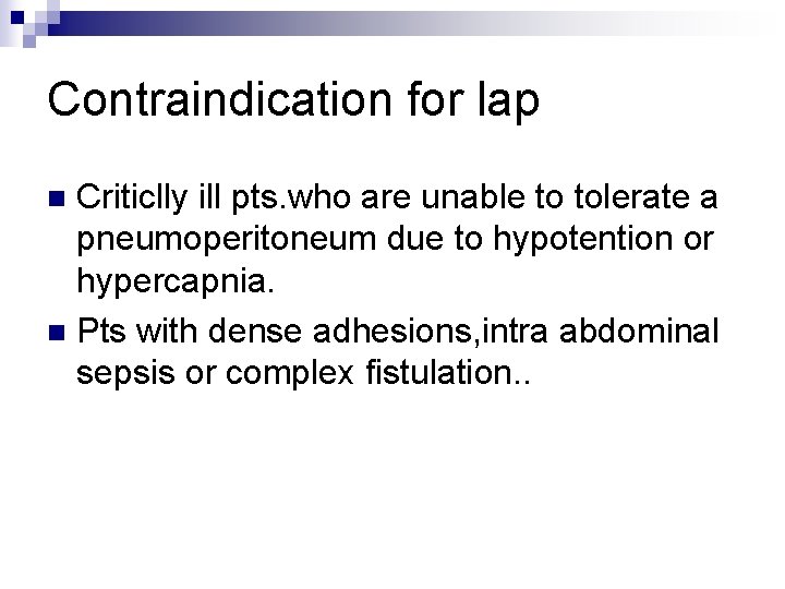 Contraindication for lap Criticlly ill pts. who are unable to tolerate a pneumoperitoneum due