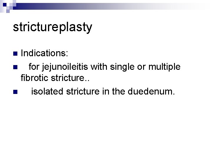 strictureplasty Indications: n for jejunoileitis with single or multiple fibrotic stricture. . n isolated
